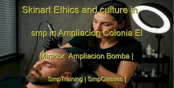 Skinart Ethics and culture in smp in Ampliacion Colonia El Mirador  Ampliacion Bomba | SmpTraining | SmpClasses | SkinartTraining-Mexico